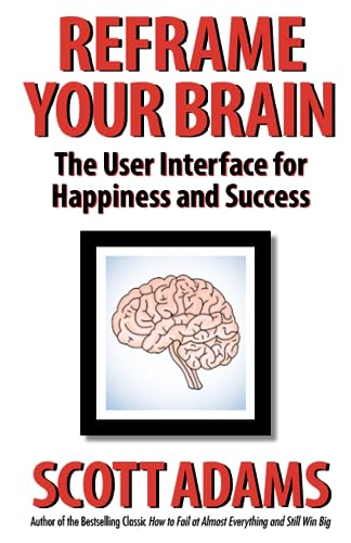 Reframe Your Brain: The User Interface for Happiness and Success (The Scott Adams Success Series) von Scott Adams, Inc.